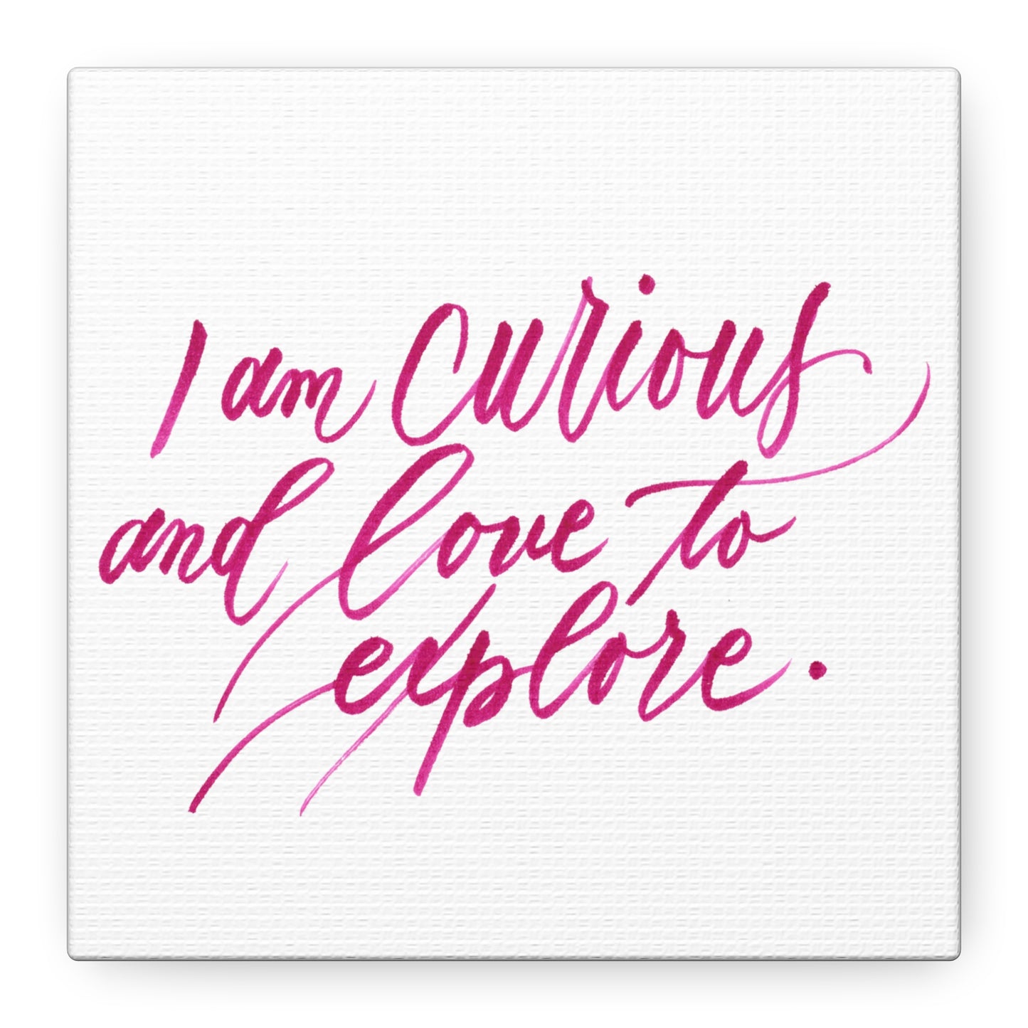 Mini 6"x6" Thick 1.25" Wall Decor Canvas - "I am curious..." Handwritten Calligraphy Printed on Matte Canvas, Stretched, 1.25" - I am Empowered #02