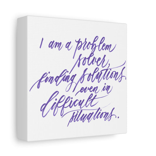 Mini 6"x6" Thick 1.25" Wall Decor Canvas - "I am a problem solver..." Handwritten Calligraphy Printed on Matte Canvas, Stretched, 1.25" - I am Empowered #07