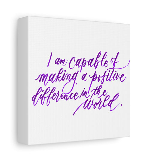 Mini 6"x6" Thick 1.25" Wall Decor Canvas - "I am capable of making a positive difference..." Handwritten Calligraphy Printed on Matte Canvas, Stretched, 1.25" - I am Empowered #08