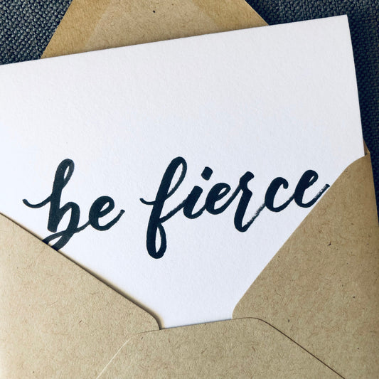 "Be Fierce" Encouragement Greeting Card