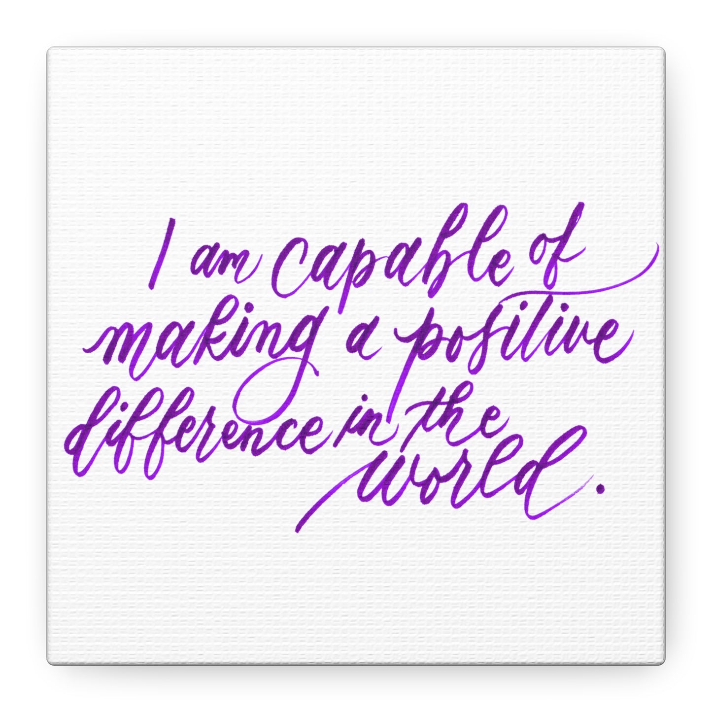 Mini 6"x6" Thick 1.25" Wall Decor Canvas - "I am capable of making a positive difference..." Handwritten Calligraphy Printed on Matte Canvas, Stretched, 1.25" - I am Empowered #08