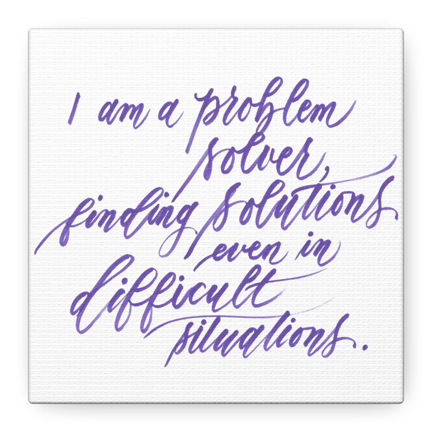 Mini 6"x6" Thick 1.25" Wall Decor Canvas - "I am a problem solver..." Handwritten Calligraphy Printed on Matte Canvas, Stretched, 1.25" - I am Empowered #07