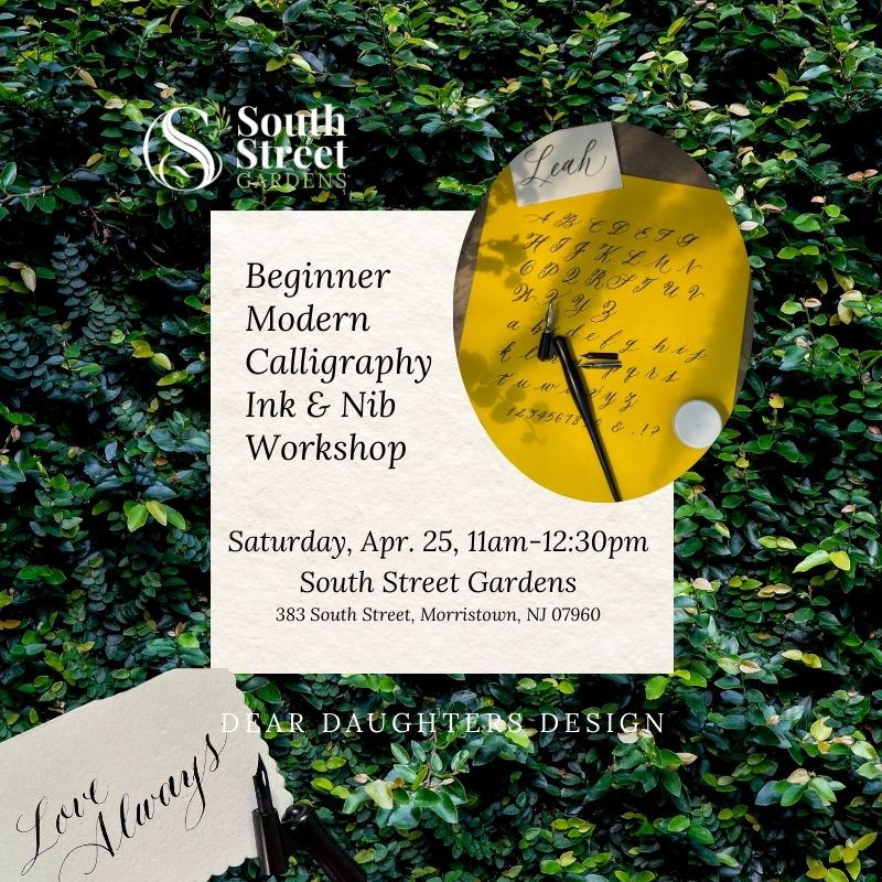 South Street Gardens - Saturday, April 25, 2026, 11am-12:30pm, Morristown, NJ - Learn Modern Calligraphy Workshop