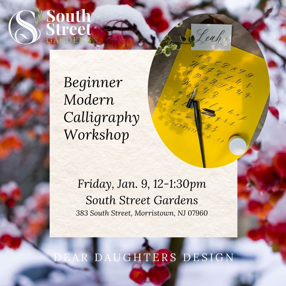 South Street Gardens - Friday, January 9, 2026, 12-1:30pm, Morristown, NJ - Learn Modern Calligraphy Workshop