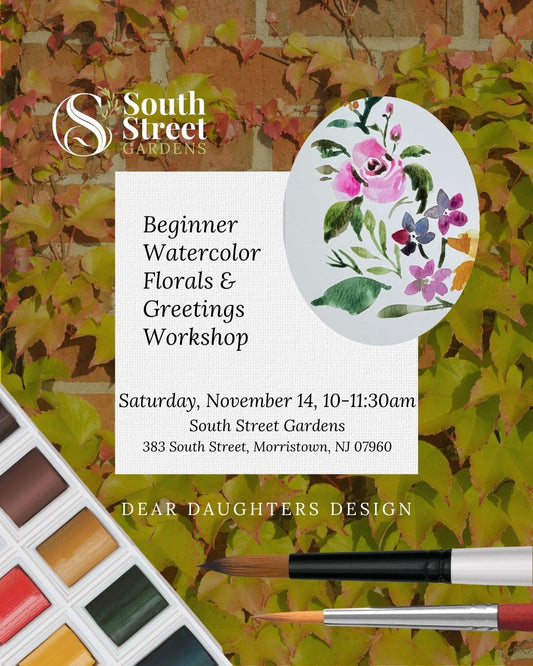 South Street Gardens - Saturday, November 14, 2026, 10-11:30am, Morristown, NJ - Intro to Watercolor Florals & Greetings Workshop