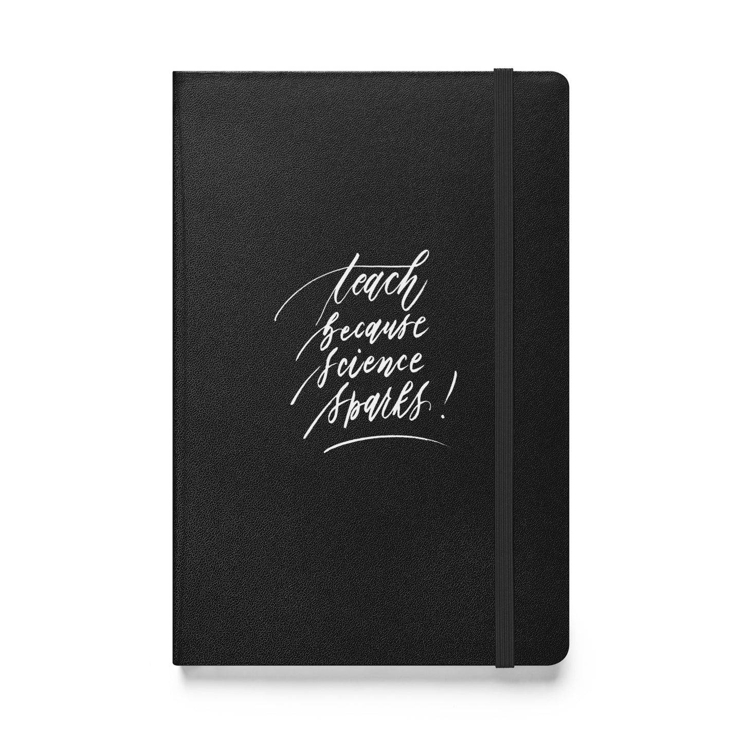 Handwritten "Teach Because Science Sparks" Calligraphy White Chalk Script Printed Hardcover Bound Notebook Journal - Teach Because #03