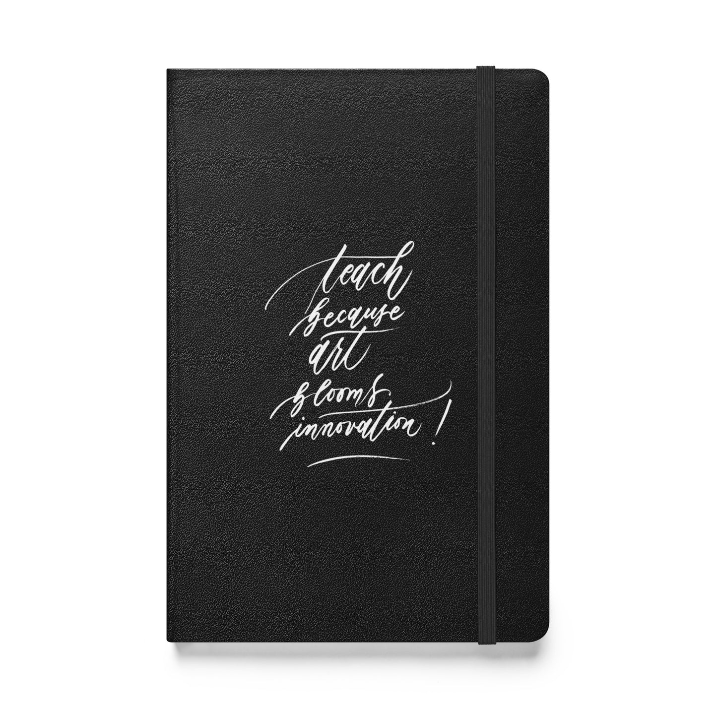 Handwritten "Teach Because Art Blooms Innovation" Calligraphy White Chalk Script Printed Hardcover Bound Notebook Journal - Teach Because #05