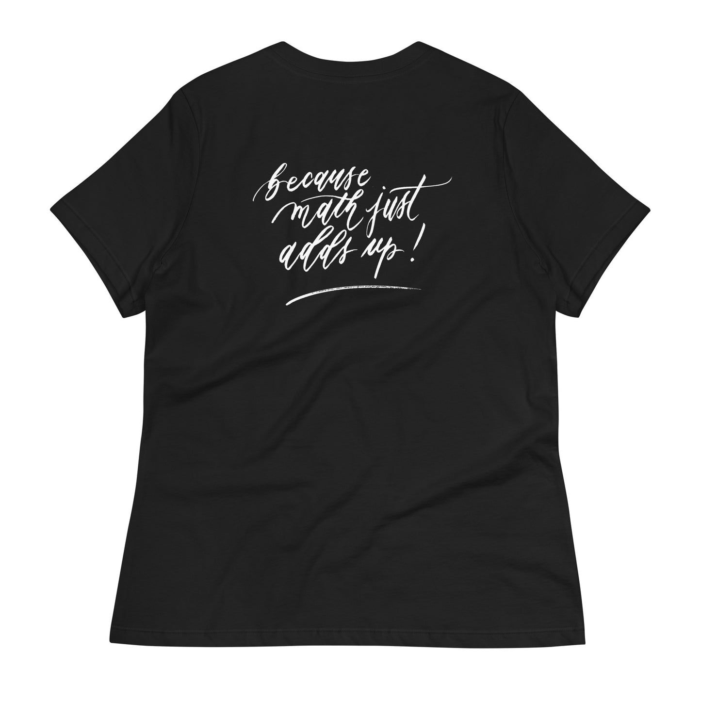 Handwritten "Teach Because Math Adds Up" Calligraphy White Chalk Script Printed on Back of Women's Relaxed Black T-Shirt - Teach Because #01