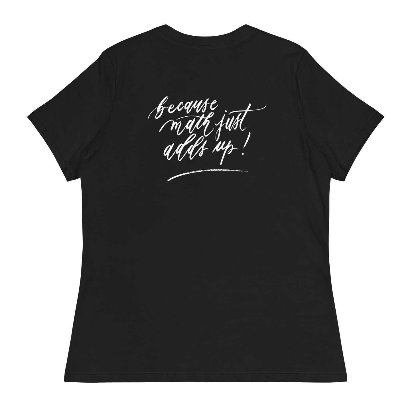 Handwritten "Teach Because Math Adds Up" Calligraphy White Chalk Script Printed on Back of Women's Relaxed Black T-Shirt - Teach Because #01