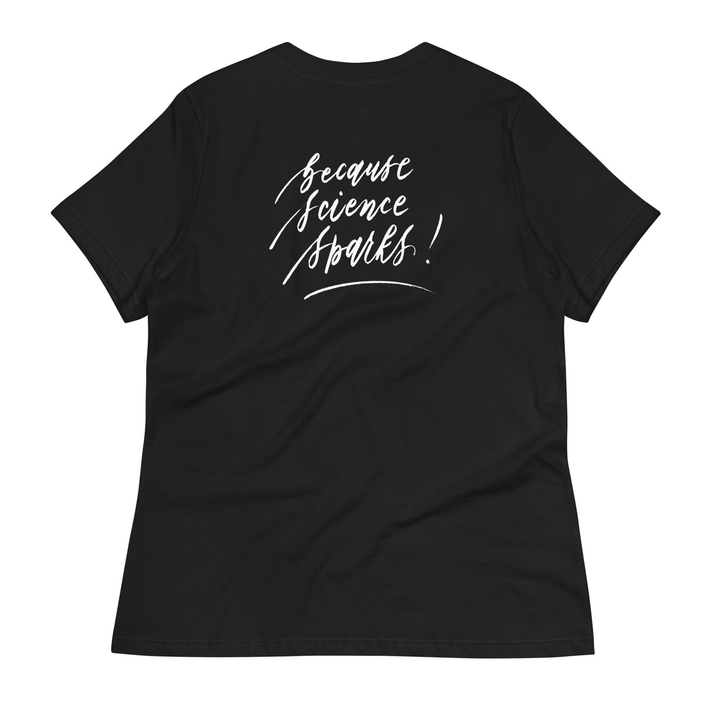 Handwritten "Teach Because Science Sparks" Calligraphy White Chalk Script Printed on Back of Women's Relaxed Black T-Shirt - Teach Because #03