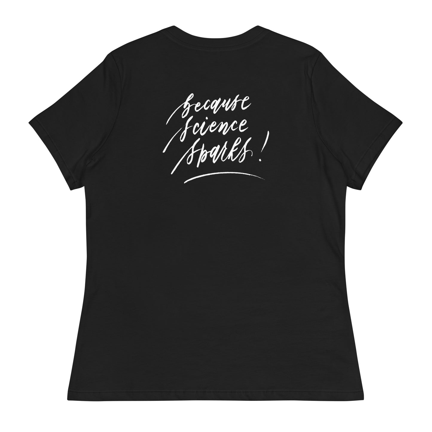 Handwritten "Teach Because Science Sparks" Calligraphy White Chalk Script Printed on Back of Women's Relaxed Black T-Shirt - Teach Because #03