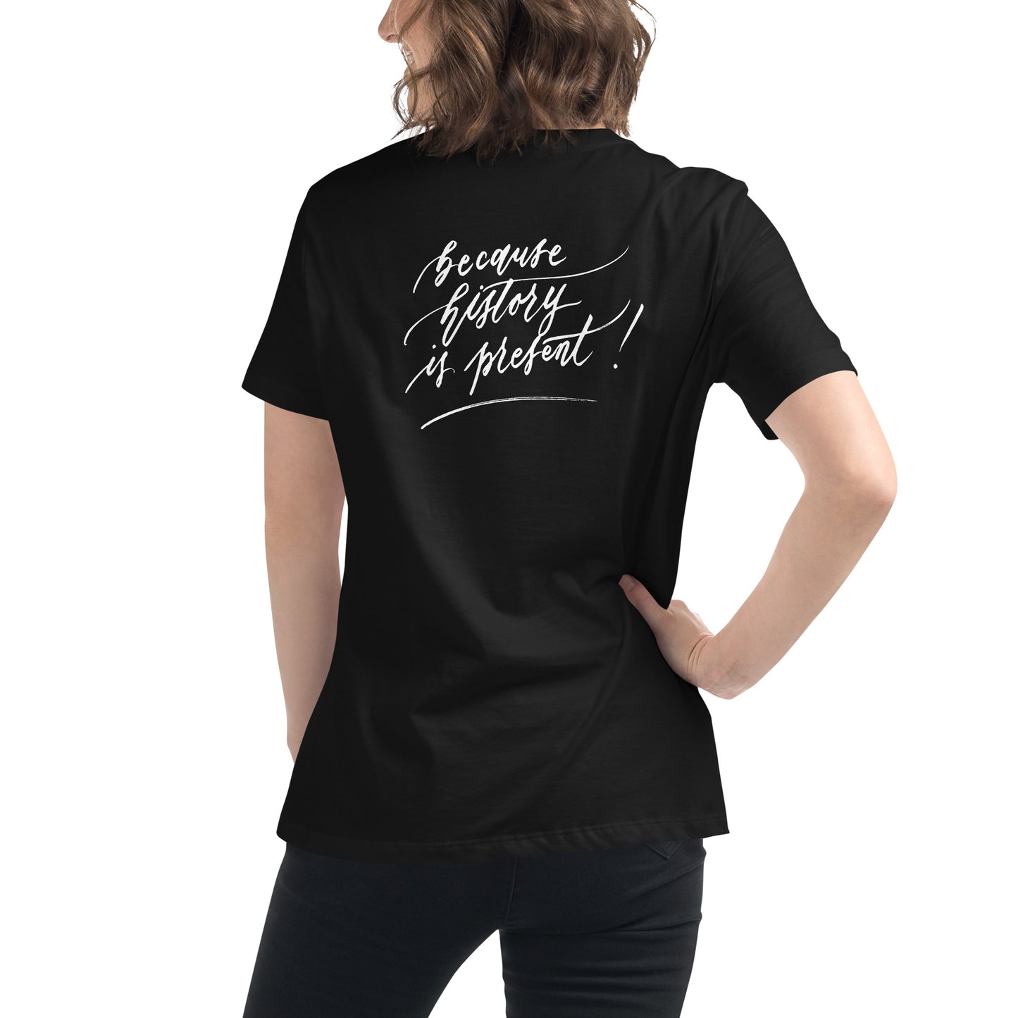 Handwritten "Teach Because History is Present" Calligraphy White Chalk Script Printed on Back of Women's Relaxed Black T-Shirt - Teach Because #04