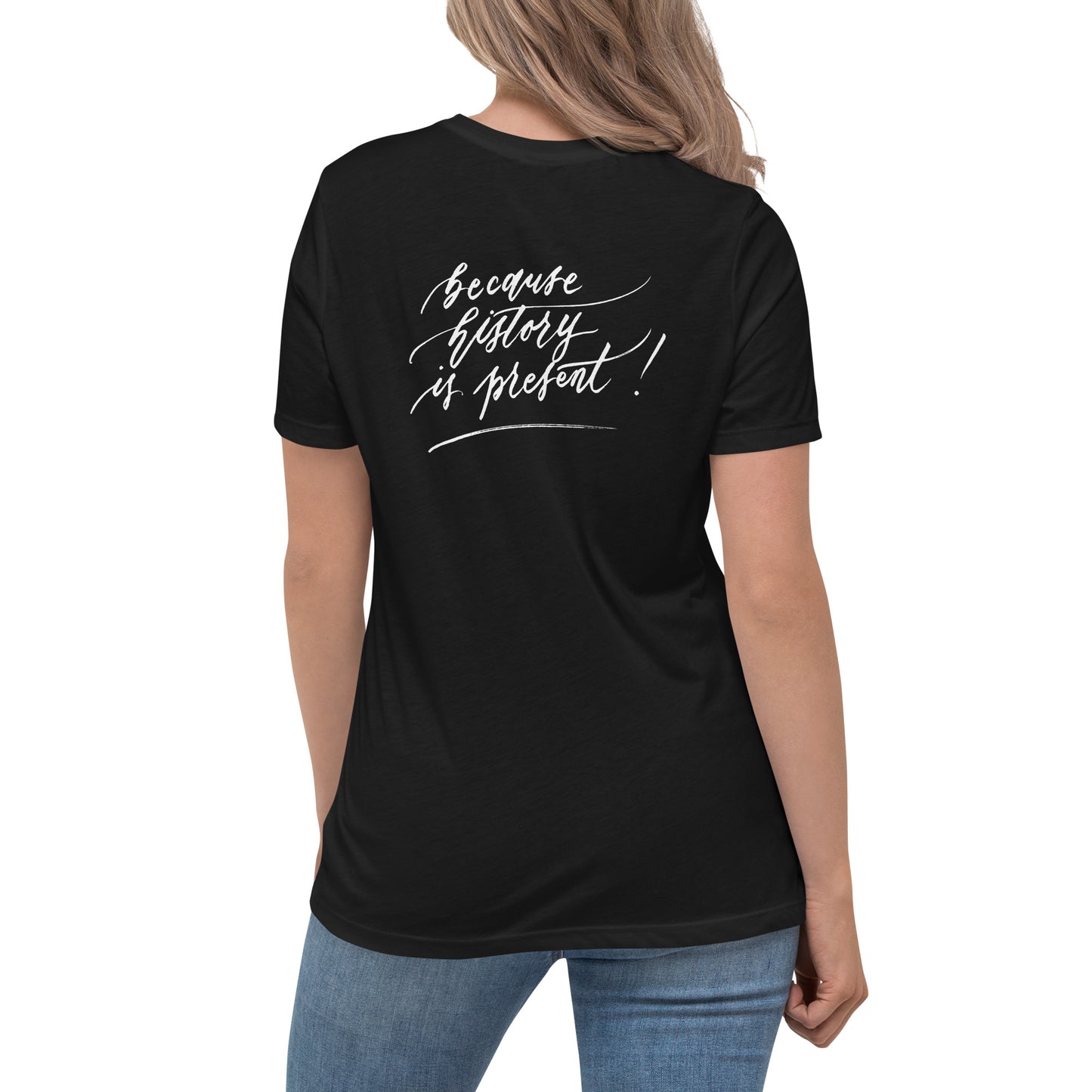 Handwritten "Teach Because History is Present" Calligraphy White Chalk Script Printed on Back of Women's Relaxed Black T-Shirt - Teach Because #04